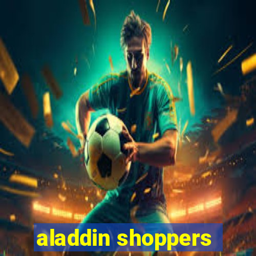 aladdin shoppers