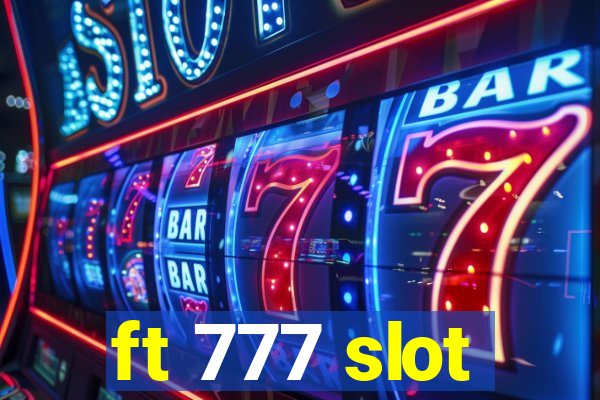 ft 777 slot