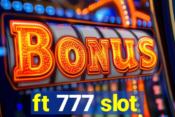 ft 777 slot