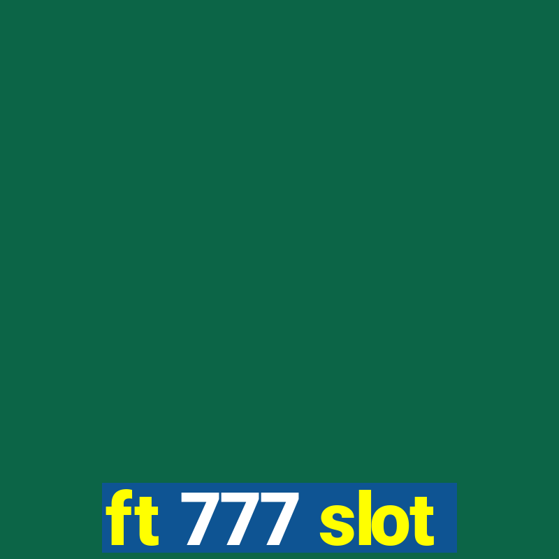 ft 777 slot