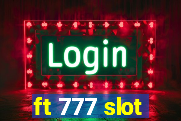 ft 777 slot