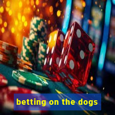 betting on the dogs