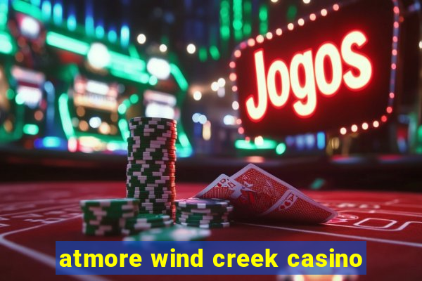 atmore wind creek casino