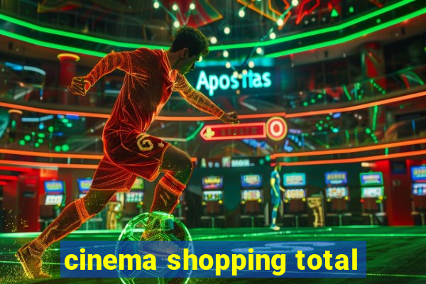 cinema shopping total