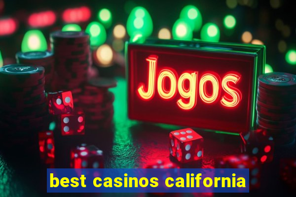 best casinos california