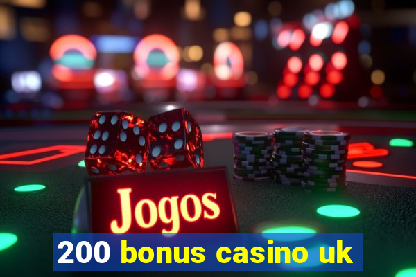 200 bonus casino uk