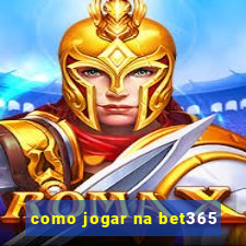 como jogar na bet365