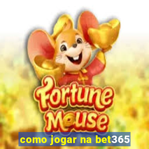 como jogar na bet365