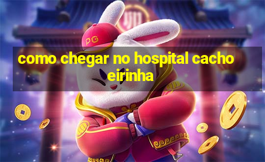 como chegar no hospital cachoeirinha