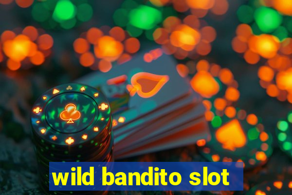 wild bandito slot