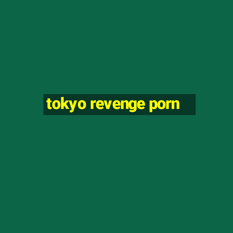 tokyo revenge porn