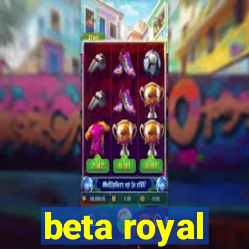 beta royal