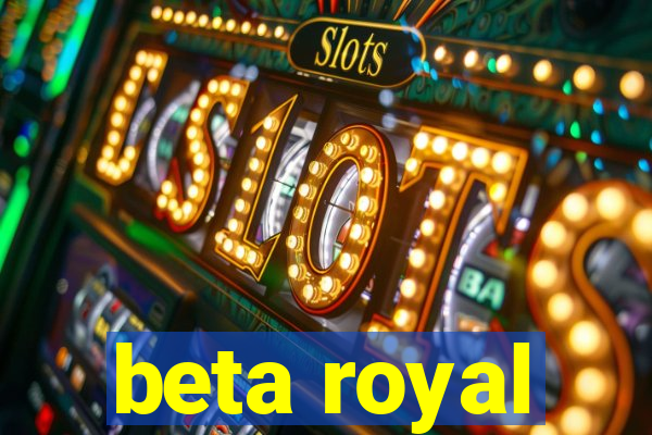 beta royal