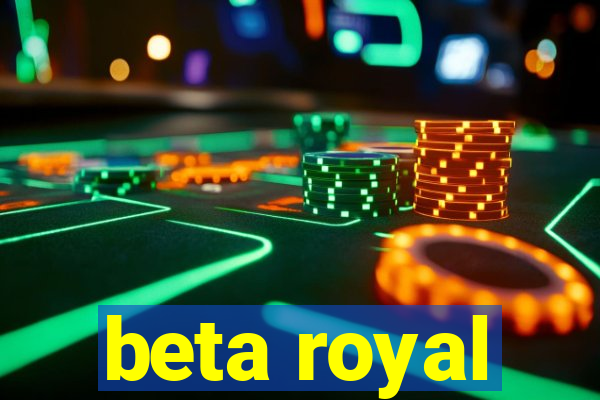 beta royal