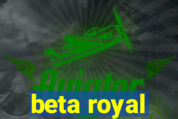 beta royal