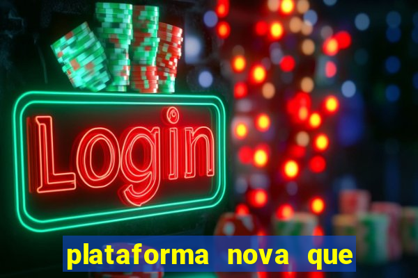 plataforma nova que da bonus