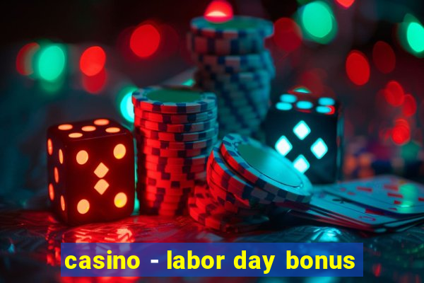 casino - labor day bonus