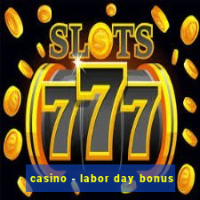 casino - labor day bonus