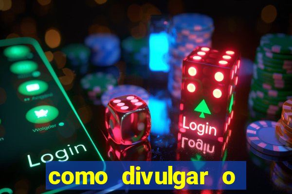 como divulgar o jogo do tigre