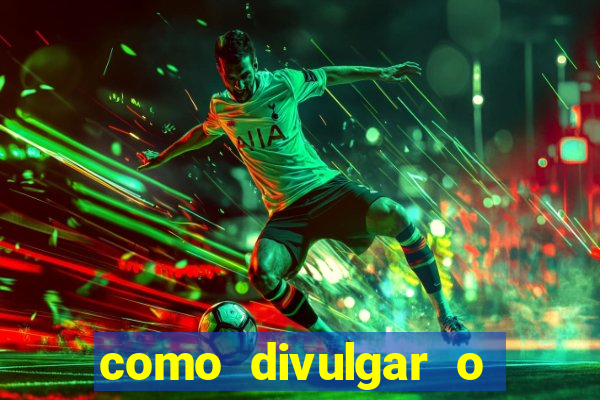 como divulgar o jogo do tigre