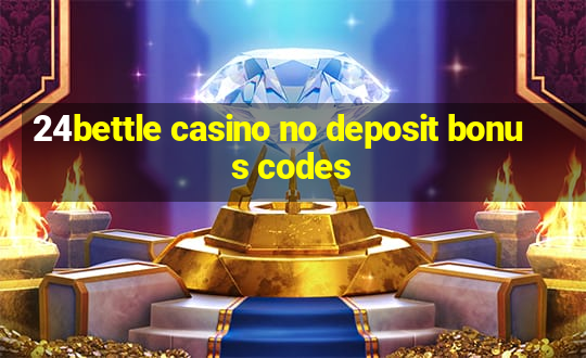 24bettle casino no deposit bonus codes