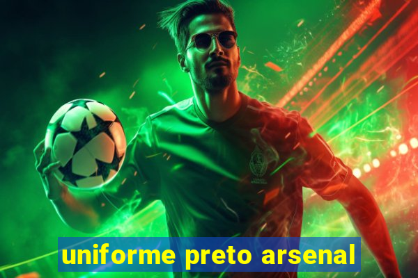 uniforme preto arsenal