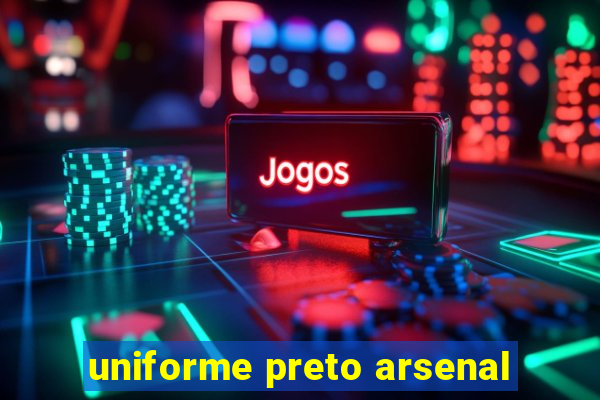 uniforme preto arsenal