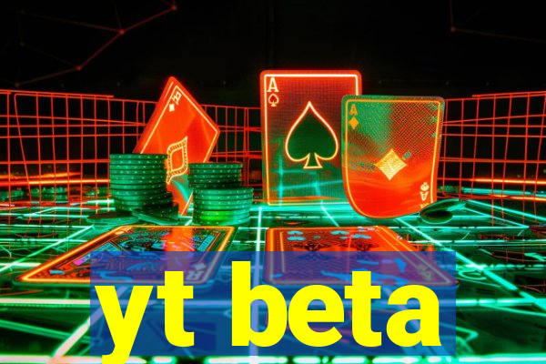 yt beta