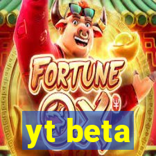 yt beta