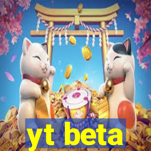 yt beta