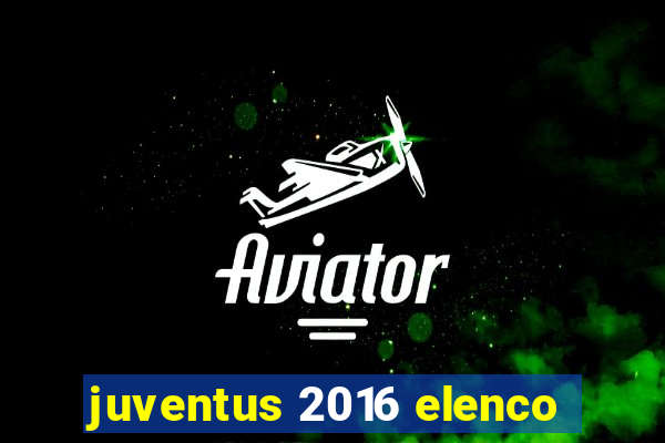 juventus 2016 elenco