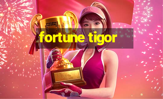 fortune tigor