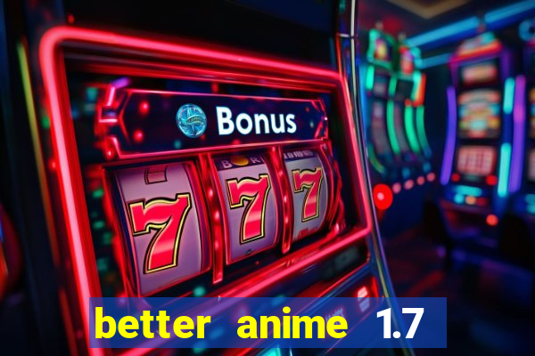 better anime 1.7 apk download