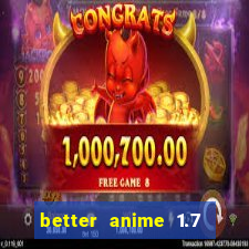 better anime 1.7 apk download