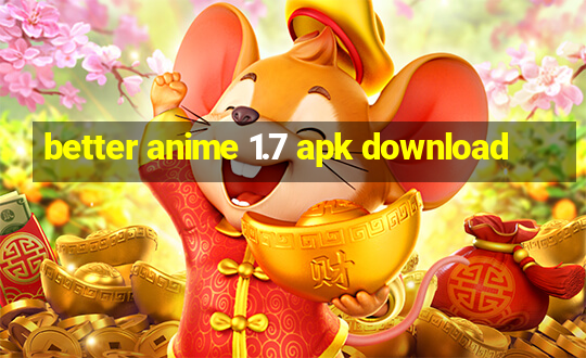 better anime 1.7 apk download