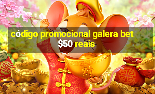 código promocional galera bet $50 reais