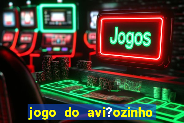 jogo do avi?ozinho estrela bet