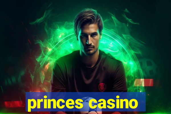 princes casino