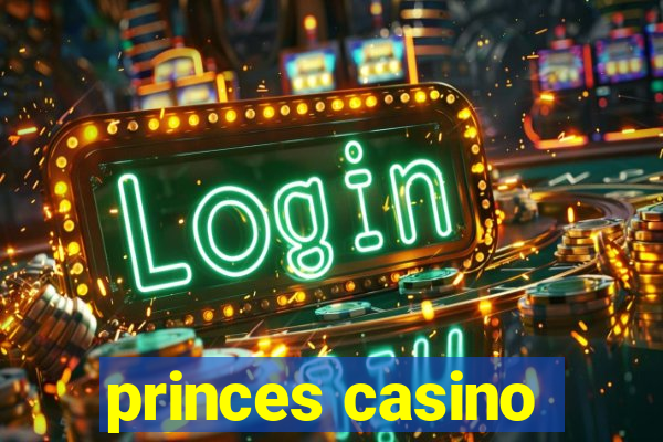 princes casino