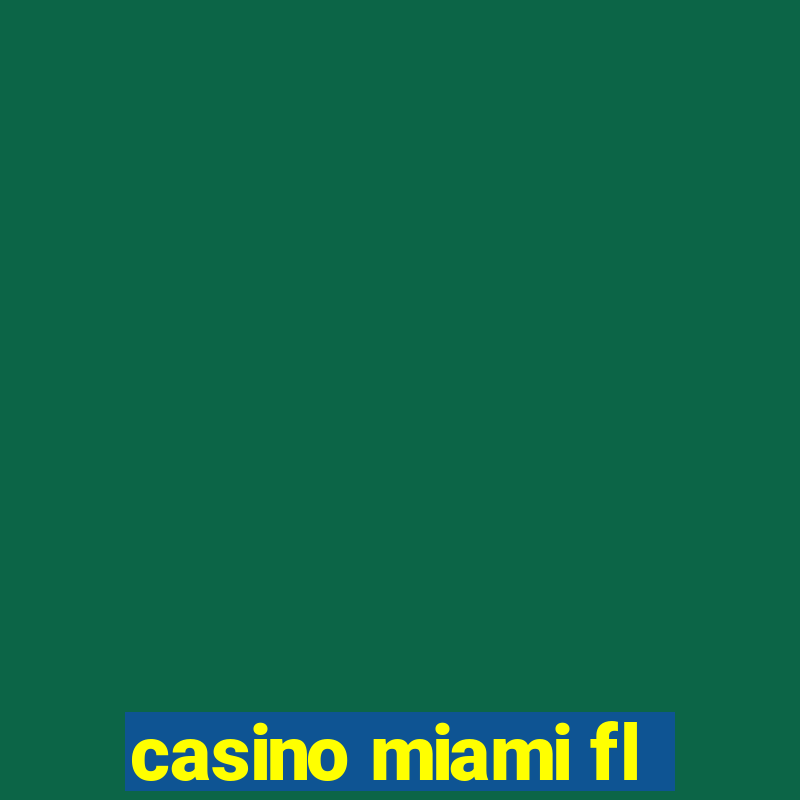 casino miami fl