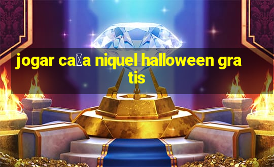 jogar ca莽a niquel halloween gratis