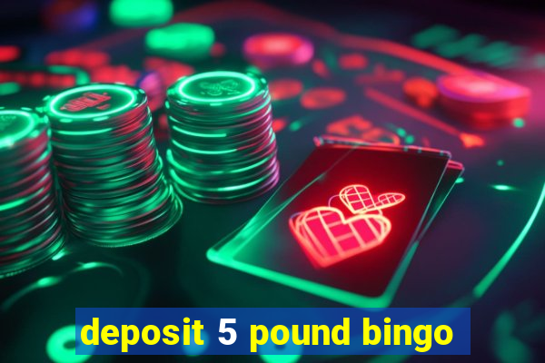 deposit 5 pound bingo