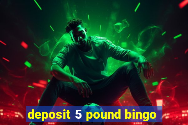 deposit 5 pound bingo