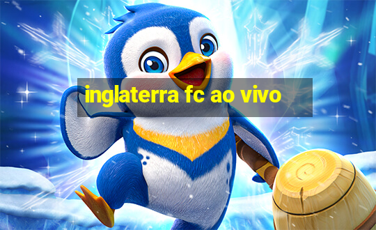 inglaterra fc ao vivo