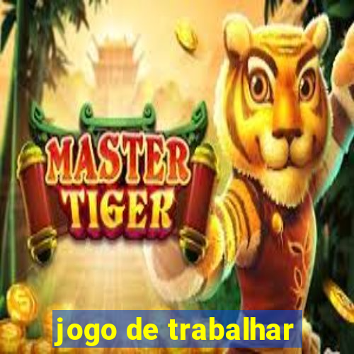 jogo de trabalhar