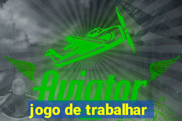 jogo de trabalhar