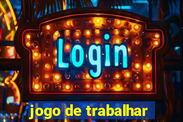 jogo de trabalhar