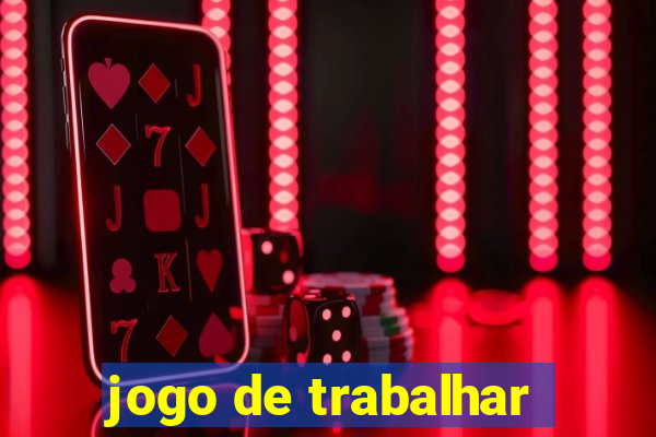 jogo de trabalhar