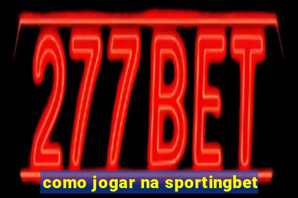 como jogar na sportingbet