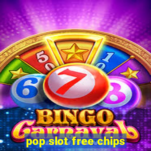 pop slot free chips